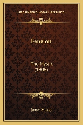 Fenelon: The Mystic (1906) by Mudge, James