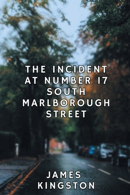 The Incident at Number 17 South Marlborough Street by Kingston, James