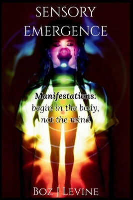 Sensory Emergence by Levine, Boz Jon