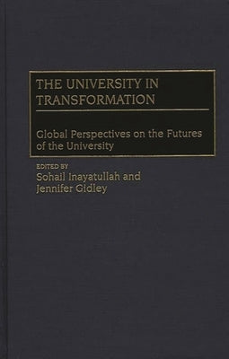 The University in Transformation: Global Perspectives on the Futures of the University by Inayatullah, Sohail