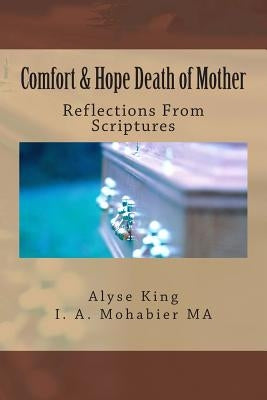 Comfort and Hope Death of Mother: Reflections that Offer Comfort and Hope by Mohabier, I. a.