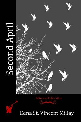Second April by Millay, Edna St Vincent