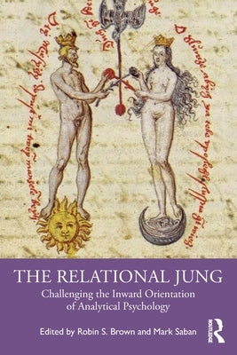 The Relational Jung: Challenging the Inward Orientation of Analytical Psychology by Brown, Robin S.