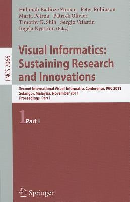 Visual Informatics: Sustaining Research and Innovations: Second International Visual Informatics Conference, IVIC 2011, Selangor, Malaysia, November 9 by Badioze Zaman, Halimah