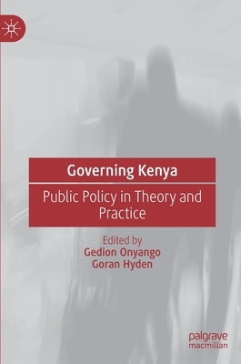 Governing Kenya: Public Policy in Theory and Practice by Onyango, Gedion