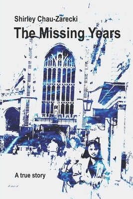 The Missing Years: a true story by Chau-Zarecki, Shirley
