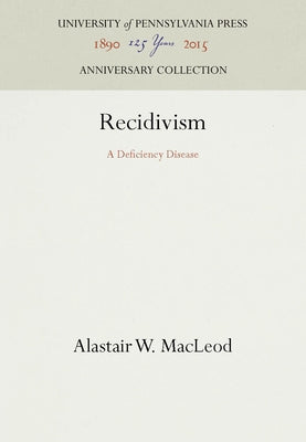 Recidivism: A Deficiency Disease by MacLeod, Alastair W.