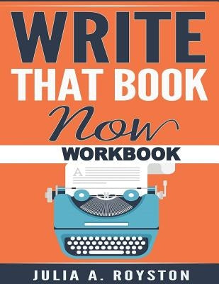 Write that Book Now Workbook by Royston, Julia a.