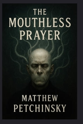 The Mouthless Prayer by Petchinsky, Matthew