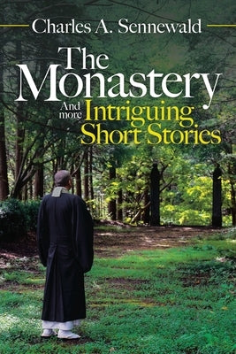 The Monastery: And More Intriguing Short Stories by Sennewald, Charles A.
