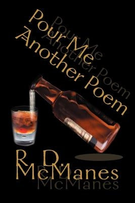 Pour Me Another Poem by McManes, R. D.