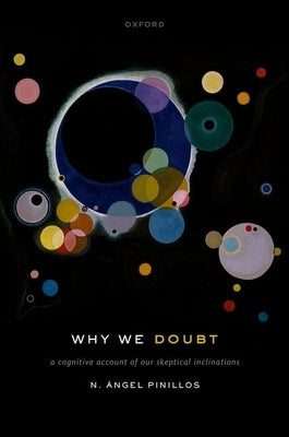 Why We Doubt: A Cognitive Account of Our Skeptical Inclinations by Pinillos, N. Ángel