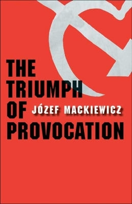 The Triumph of Provocation by Mackiewicz, Jozef