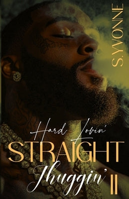 Hard Lovin' Straight Thuggin' 2 by Yvonne, S.