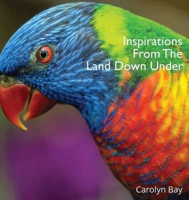 Inspirations From The Land Down Under: A Gift Book of Nature and Quotes by Bay, Carolyn