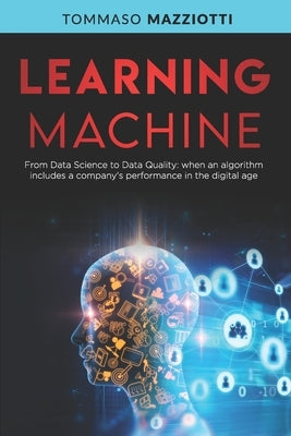 Learning Machine: From Data Science to Data Quality: when an algorithm includes a company's performance in the digital age by Mazziotti, Tommaso
