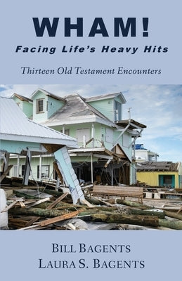 WHAM! Facing LIfe's Heavy Hits: Thirteen Old Testament Encounters by Bagents, Bill