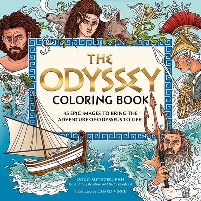 The Odyssey Coloring Book: 45 Epic Images to Bring the Adventure of Odysseus to Life! by Metzger, Doug