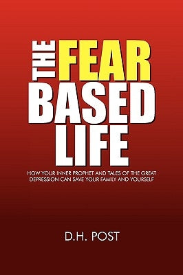 The Fear Based Life by Post, D. H.