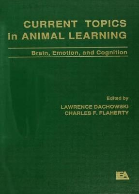 Current Topics in Animal Learning: Brain, Emotion, and Cognition by Dachowski, Lawrence