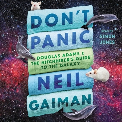 Don't Panic: Douglas Adams and the Hitchhiker's Guide to the Galaxy by Jones, Simon