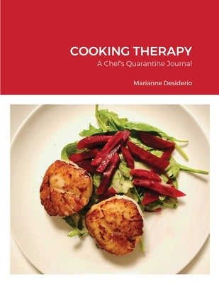Cooking Therapy: A Chef's Quarantine Journal by Desiderio, Marianne