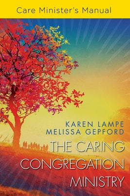 The Caring Congregation Ministry Care Minister's Manual by Lampe, Karen
