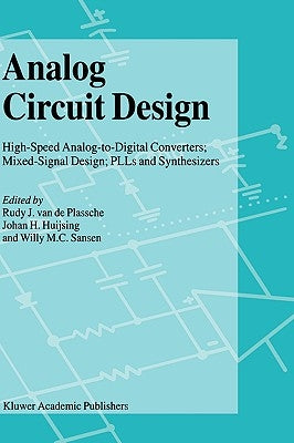 Analog Circuit Design: High-Speed Analog-To-Digital Converters, Mixed Signal Design; Plls and Synthesizers by Plassche, Rudy J. Van De