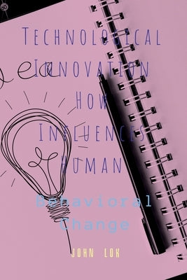 Technological Innovation How Influences Human by Lok, John