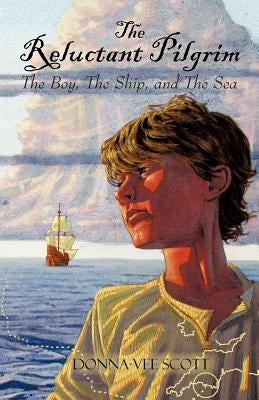 The Reluctant Pilgrim: The Boy, the Ship, and the Sea by Scott, Donna-Vee
