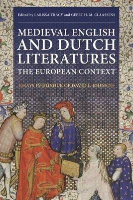 Medieval English and Dutch Literatures: The European Context: Essays in Honour of David F. Johnson by Tracy, Larissa