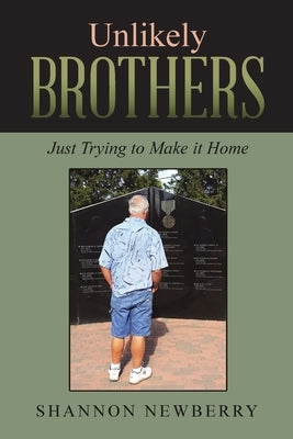 Unlikely Brothers: Just Trying to Make it Home by Newberry, Shannon