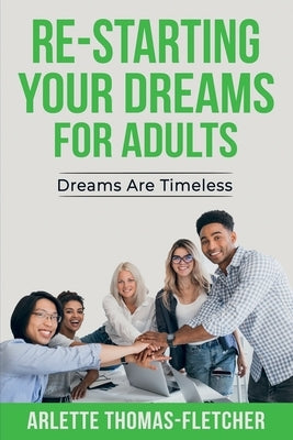 Re-Starting Your Dreams For Adults: Dreams Are Timeless by Thomas-Fletcher, Arlette