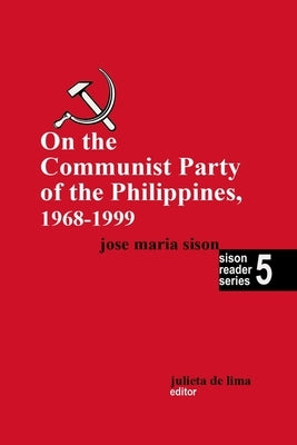 On the Communist Party of the Philippines 1968 - 1999 by Sison, José Maria