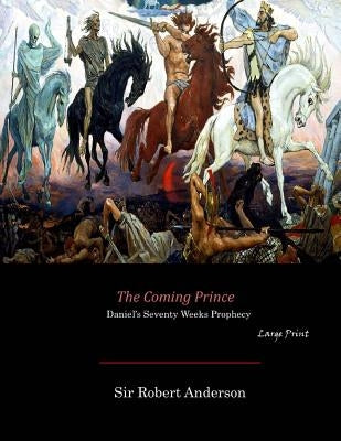 The Coming Prince: Daniel's Seventy Weeks Prophecy (Large Print) by Anderson, Robert