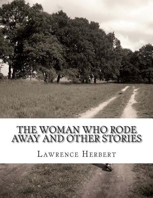 The Woman Who Rode Away And Other Stories by Herbert, Lawrence David
