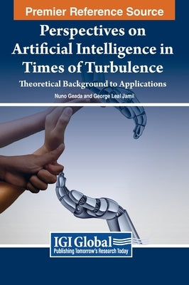 Perspectives on Artificial Intelligence in Times of Turbulence: Theoretical Background to Applications by Geada, Nuno