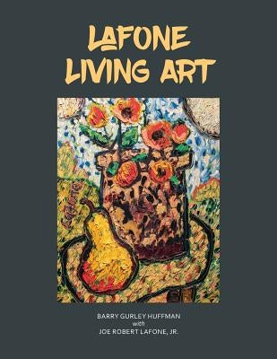 LaFone Living Art by Lafone, Joe Robert, Jr.
