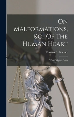 On Malformations, &c., Of The Human Heart: With Original Cases by Peacock, Thomas B. (Thomas Bevill) 1.