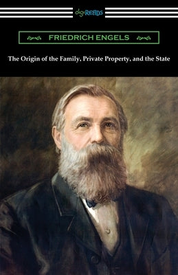 The Origin of the Family, Private Property, and the State by Engels, Friedrich