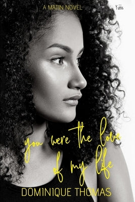 You Were The Love Of My Life: : A Matin Novel by Thomas, Dominique