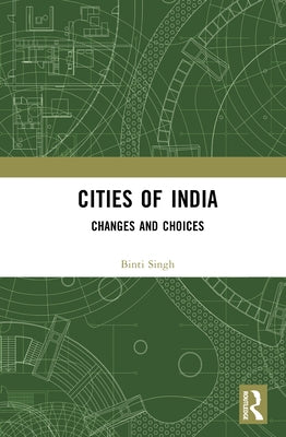 Cities of India: Changes and Choices by Singh, Binti