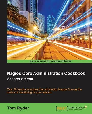 Nagios Core Administration cookbook (Second Edition) by Ryder, Tom