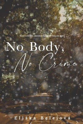 No Body, No Crime: Inspired by the original song by Taylor Swift by Belejová, Eliska