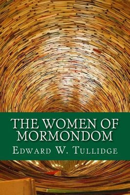 The Women of Mormondom by Tullidge, Edward W.