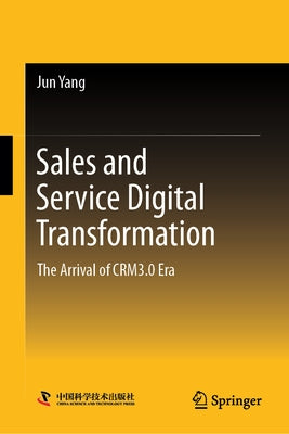 Sales and Service Digital Transformation: The Arrival of Crm3.0 Era by Yang, Jun
