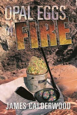 Opal Eggs Of Fire by Calderwood, James