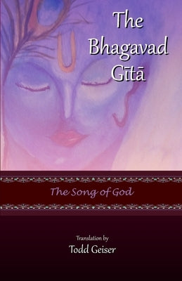 The Bhagavad Gita: The Song of God by Geiser, Todd