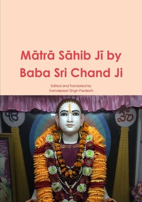 Mātrā Sāhib Jī by Baba Sri Chand Ji by Pardeshi, Kamalpreet Singh