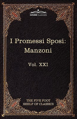 I Promessi Sposi: The Five Foot Classics, Vol. XXI (in 51 Volumes) by Manzoni, Alessandro